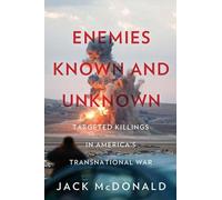 Enemies Known and Unknown: Targeted Killings in America's Transnational Wars