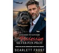 ENEMIES TO LOVERS WITH MY POSSESSIVE SILVER FOX PILOT: A Single Dad, Age-Gap, Surprise Baby, Secret Royal Romance