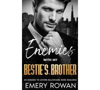 Enemies with my Bestie's Brother: An Enemies to Lovers Billionaire Boss Romance (San Francisco Billionaires)