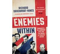 Enemies Within: Communists, the Cambridge Spies and the Making of Modern Britain