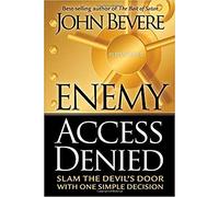 [(Enemy Access Denied : Slam the Door on the Devil with One Simple Decision)] [By (author) John Bevere] published on (July, 2006)