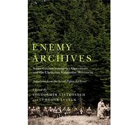 Enemy Archives: Soviet Counterinsurgency Operations and the Ukrainian Nationalist Movement - Selections from the Secret Police Archives