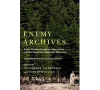 Enemy Archives: Soviet Counterinsurgency Operations and the Ukrainian Nationalist Movement - Selections from the Secret Police Archives