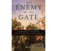 Enemy at the Gate : Habsburgs, Ottomans, and the Battle - NEW Andrew Wheatcro 2