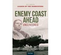 Enemy Coast Ahead - Uncensored: The Real Guy Gibson