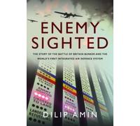 'Enemy Sighted' : The Story of the Battle of Britain Bunker and the World s First Integrated Air Defence System