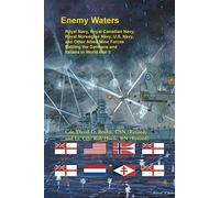 Enemy Waters: Royal Navy, Royal Canadian Navy, Royal Norwegian Navy, U.S. Navy, and other Allied Mine Forces battling the Germans and Italians in World War II
