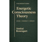 Energetic Consciousness Theory: Foundations