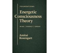 Energetic Consciousness Theory: Foundations