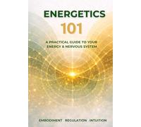 ENERGETICS 101: A Practical Guide to Your Energy & Nervous System
