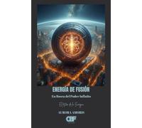 Energía de Fusión: En Busca del Poder Infinito: 1 (El futuro de la Energía)