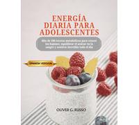 Energía diaria para adolescentes: Más de 100 recetas metabólicas para vencer los bajones, equilibrar el azúcar en la sangre y sentirse increíble todo el día