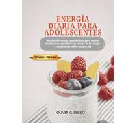 Energía diaria para adolescentes: Más de 100 recetas metabólicas para vencer los bajones, equilibrar el azúcar en la sangre y sentirse increíble todo el día