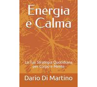 Energia e Calma: La Tua Strategia Quotidiana per Corpo e Mente