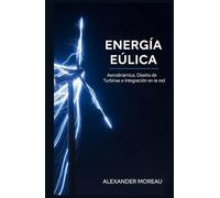 Energía Eólica: Aerodinámica, Diseño de Turbinas e Integración en la Red (Sistemas Energéticos y Recursos Futuros)
