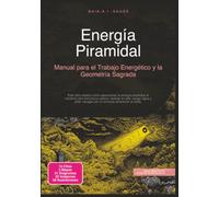 Energía Piramidal: Manual para el Trabajo Energético y la Geometría Sagrada