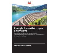 Énergie hydroélectrique alternative: Recherche sur l'effet hydrodynamique de l'augmentation de la puissance et son application aux turbines hydrauliques