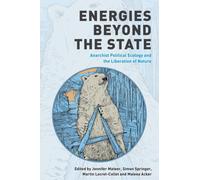 Energies Beyond the State : Anarchist Political Ecology and the Liberation of Nature