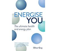 Energise You: The Ultimate Stress-Busting Health & Energy Plan - a Simple Yet Powerful System to Achieve Great Health, Energy and Happiness