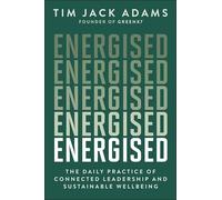 Energised: The Daily Practice of Connected Leadership and Sustainable Wellbeing