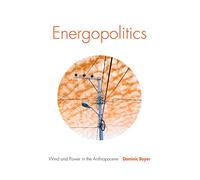 Energopolitics: Wind and Power in the Anthropocene