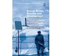 Energy Access, Poverty, and Development: The Governance of Small-Scale Renewable Energy in Developing Asia (Ashgate Studies in Environmental Policy and Practice)