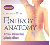 Energy Anatomy: The Science of Personal Power, Spirituality and Health