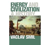 Energy and Civilization - A History (The MIT Press)