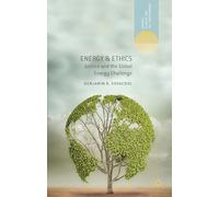 Energy and Ethics: Justice and the Global Energy Challenge (Energy, Climate and the Environment)