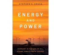 Energy and Power: Germany in the Age of Oil, Atoms, and Climate Change