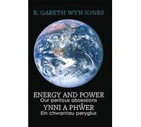 Energy and Power - Our Perilous Obsessions / Ynni a Phŵer - Ein chwantau peryglus
