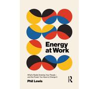 Energy at Work : What’s Really Draining Your People - And The Power You Have To Change It