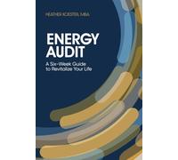 Energy Audit: A Six-Week Guide to Revitalize Your Life