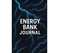 Energy Bank Journal - Weekly Logs To Maximize ROI Of Your Energy Input: Training Your Brain To View Energy As a Luxury Item
