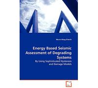 Energy Based Seismic Assessment of Degrading Systems: By Using Sophisticated Hysteresis and Damage Models