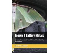Energy & Battery Metals: Powering the Future with Cobalt, Nickel, Lithium, Graphite, and Vanadium