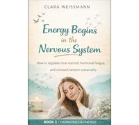Energy Begins in the Nervous System: How to regulate inner restlessness, hormonal exhaustion, and chronic tension sustainably (Hormones & Energy)