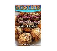 Energy Bites: 40 Healthy and Delicious Energy Bites Recipes: (Power Bites, Green Energy Bars) (Healthy Eating)