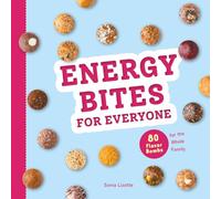 Energy Bites for Everyone: 80 Flavor Bombs for the Whole Family