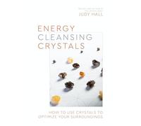 Energy-Cleansing Crystals: How to Use Crystals to Optimize Your Surroundings