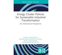 Energy Cluster Policies for Sustainable Industrial Transformation: An Institutional Perspective (Routledge Open Business and Economics)