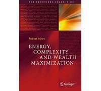 Energy, Complexity and Wealth Maximization (The Frontiers Collection)