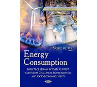Energy Consumption: Impacts of Human Activity, Current & Future Challenges, Environmental & Socio-Economic Effects (Energy Science, Engineering and Technology)