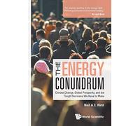 Energy Conundrum, The: Climate Change, Global Prosperity, And The Tough Decisions We Have To Make