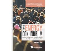 Energy Conundrum, The: Climate Change, Global Prosperity, And The Tough Decisions We Have To Make