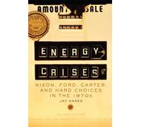 Energy Crises – Nixon, Ford, Carter & Hard Choices in the 1970s – Environment in North America Vol 5