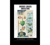 Energy Crisis Investing: A Practical Guide to Protecting Your Wealth and Achieving 30% More Resilient Returns (+3 Proven Strategies for Energy Shocks ... Crisis (Economia Italiana Pratica Invisibile)