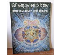 Energy, Ecstasy and Your Seven Vital Chakras