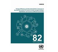 Energy Efficiency and Decarbonization Measures in the End-use Sectors for More Circular, Energy-resilient, Digitalized, and Resource-efficient Economies in the UNECE Region (ECE Energy Series)