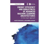Energy Efficiency and Robustness of Advanced Machine Learning Architectures: A Cross-Layer Approach (Chapman & Hall/CRC Artificial Intelligence and Robotics Series)